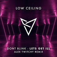 DONT BLINK - LETS GET ILL (Alex Twitchy Remix)