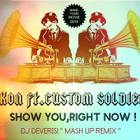 Akon ft.Custom Soldierz - Show You,Right Now (Dj DeVeris! MashUp)