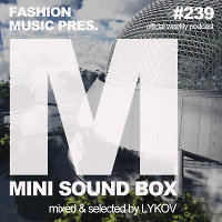 Lykov – Mini Sound Box Volume 239 (Weekly Mixtape)  
