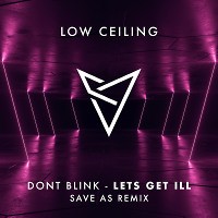 DONT BLINK - LETS GET ILL (Save As Remix)