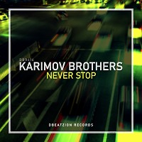 Karimov Brothers - Never Stop (Original Mix)