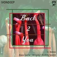IVONDEEP - Back2You (Alwa Game Remix)