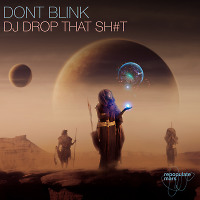 DONT BLINK - DJ DROP THAT SH#T