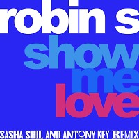 Robin S - Show Me Love (Sasha ShiL and Antony Key Remix)