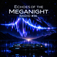Echoes of the MegaNight RADIO #36