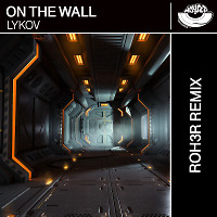 Lykov - On The Wall (ROH3R Remix)