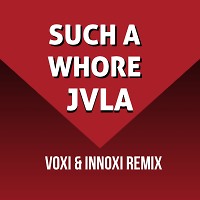 JVLA - SUCH A WHORE (VOXI & INNOXI Radio Edit))