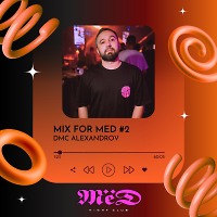 DMC ALEXANDROV – Mix For MED #2