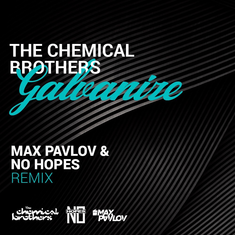 No hopes remix. Кемикал Бразер галванайз. Max Pavlov. No hope. Chemical brothers - Galvanize (Radio Edit).