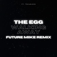 The Egg ft.Tocadisco - Walking Away (Future Mike Remix)