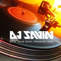 DJ SAVIN – Save Your Soul (Podcast #029)