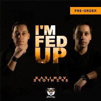Karimov Brothers - I'm Fed Up (Original Mix)