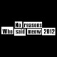 No reasons – Who said meow 2012 Part-6 (Minimal Techno,Trance,Drum n Bass)