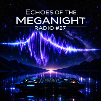 Echoes of the MegaNight RADIO #27