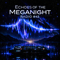 Echoes of the MegaNight RADIO #43