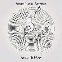 Anton Ishutin,Solidstice - My Life Is Music