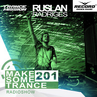 Ruslan Radriges - Make Some Trance 201 (Radio Show)
