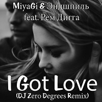 MiyaGi & Эндшпиль feat. Рем Дигга - I Got Love (DJ Zero Degrees Remix)