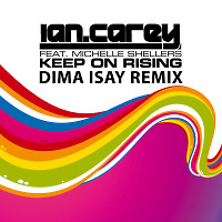 Ian Carey Feat. Michelle Shellers - Keep On Rising (Dima Isay Remix)