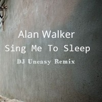 Alan Walker - Sing Me to Sleep (DJ Uneasy Remix)