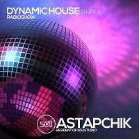 SDJ Astapchik – Dynamic House radioshow part.3