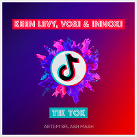 Keen Levy, VOXI & INNOXI - Tik Tok (Artem Splash Mash).