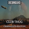 DC BREAKS - CLUB THUG (CRIMINALISTIX BOOTLEG)