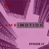 AmbiMotion [episode 15]