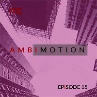 AmbiMotion [episode 15]