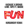 Kaskade x Brohug & Mr. Tape feat. Madge - Fun (Kurganskiy Extended Remix)