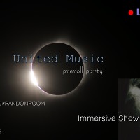 Immersive Show Act#30 United Music preroll party 07-12-18