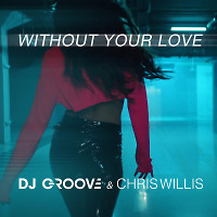 DJ Groove & Chris Willis -Without Your Love-