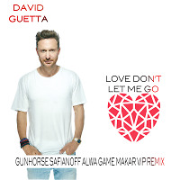 David Guetta-Love don't let me go(Gunhorse,Safianoff,Alwa Game,Makar Vip Remix)