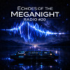 Echoes of the MegaNight RADIO #20