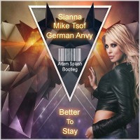 Sianna & Mike Tsoff & German Avny -Better To Stay(Artem Splash Bootleg) 