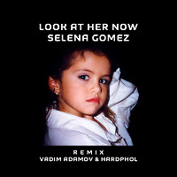 Selena Gomez - Look At Her Now (Vadim Adamov & Hardphol Remix)