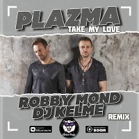 Plazma - Take My Love (Robby Mond & DJ Kelme Radio Remix)