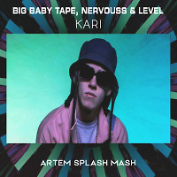 Big Baby Tape,Nervouss & Level - Kari (Artem Splash Mash)