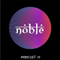 NOBLE - Podcast #1