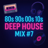 80s 90s 00s 10s Deep House mix #7
