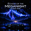 Echoes of the MegaNight RADIO #44