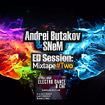 Andrei Butakov & SNeM - ED Session Mixtape #Two