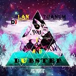 DJ LanThanum-You,i and dubstep