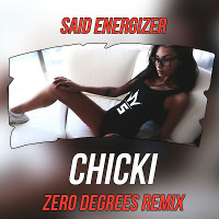 Said Energizer - Chicki (Zero Degrees Remix)