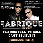 Flo Rida feat. Pitbull - Can't Believe It (Fabrique Remix) 