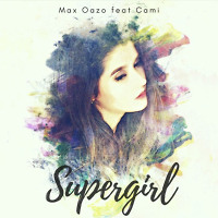 Max Oazo Ft. CAMI - Supergirl (RAFO Remix)