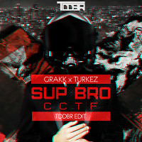 GRAKK x Turkez - Sup Bro CCTF (TDDBR Edit)