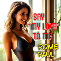 Say "my love" to me...