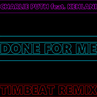 Charlie Puth feat. Kehlani - Done For Me (TimBeat Remix)