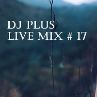 Dj Plus live mix # 17
